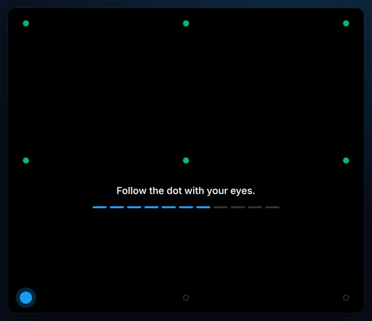Full-screen calibration with a 3 by 3 grid of dots, most already done, and the text Follow the dot with your eyes